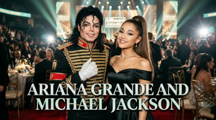 Ariana Grande and Michael jackson Ariana Grande and Michael jackson